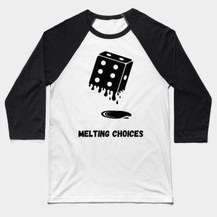 Melting Choices: Roll the Dice of Destiny Baseball T-Shirt